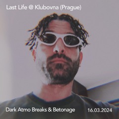 Last Life @ Klubovna (Prague) Dark Atmo Breaks & Betonage 16. 03. 2024
