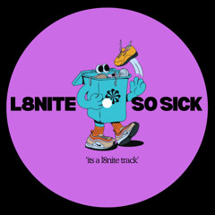 L8NITE - SO SICK [FREE DL]