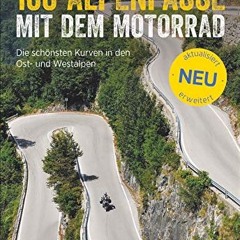 100 Alpenpässe mit dem Motorrad: Die schönsten Kurven in den Ost- und Westalpen. Der Motorradführe