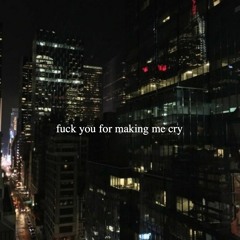 Fuck you for making me cry