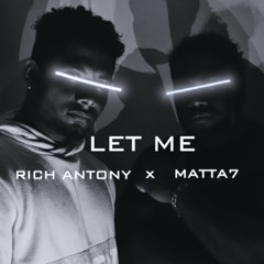 Let Me - Rich Antony x Matta7
