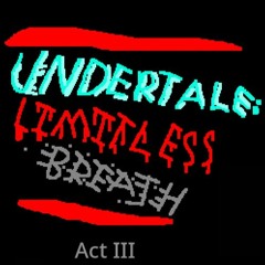 UNDERTALE: LIMITLESS BREATH (act III)