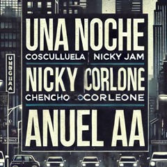 Anuel AA, Cosculluela, Chencho Corleone, Nicky Jam - Una Noche