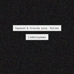 Capeesh & Friends Pres. Schime - Lidércnyomás