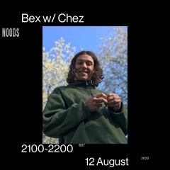 Bex w/ Chez - 12th August 2023 [Noods Radio]