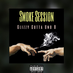 Glizzy,CuttaA2M,Uno B -Smoke Session