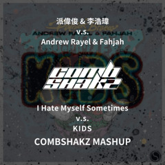 派偉俊 & 李浩瑋 X Andrew Rayel & Fahjah - I Hate Myself Sometimes v.s. KIDS (Combshakz Mashup)