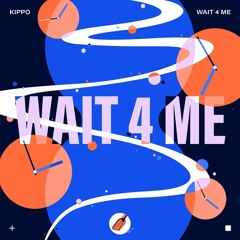 Kippo - Wait 4 Me