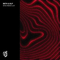 BETH & KLP - Who Needs Luv