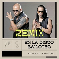 Wisin y Yandel - En la Disco Bailoteo (Rosant x Arhouse) FREE DOWLOAND