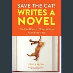 [READ EBOOK]$$ ⚡ Save the Cat! Writes a Novel: The Last Book On Novel Writing You'll Ever Need