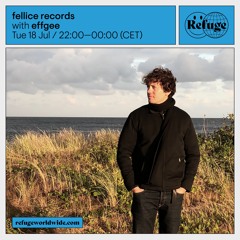 Refuge Worldwide — July 2023 — fellice records — effgee