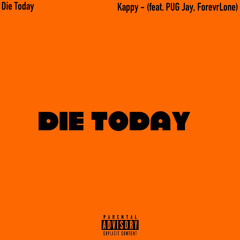 Die Today - (feat. PUG Jay, ForevrLone)