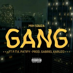 MiiH Souza x PTK Patify -  "Gang" Prod. Gabriel Karuzo 👺