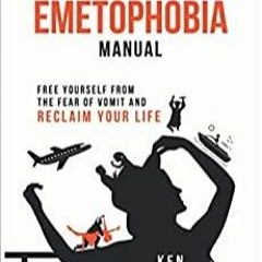 PDF Read* The Emetophobia Manual: Free Yourself from the Fear of Vomit and Reclaim Your Life
