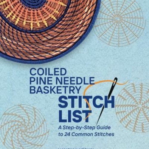 Stream Download pdf Coiled Pine Needle Basketry Stitch List A Stepby