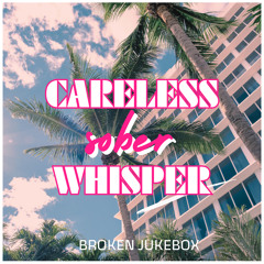 Careless Sober Whisper
