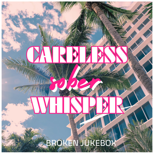 Careless Sober Whisper