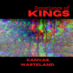 Canvas Wasteland ~ Conscience of Kings