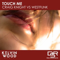 Craig Knight & Westfunk - Touch Me (Kelvin Wood Remix)(Radio Edit)