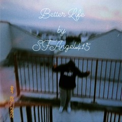 SFAngel415 - Better Life/Medication (Prod By. b.wylin_beats)