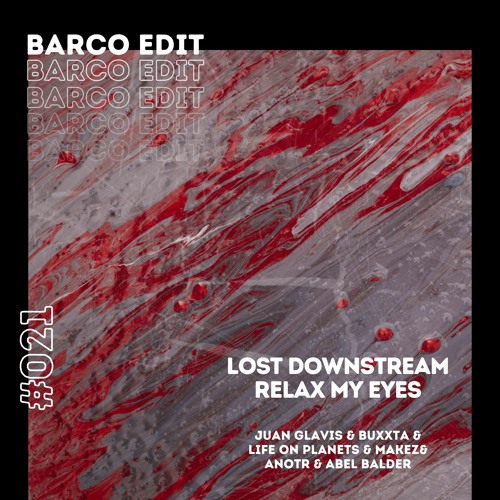 #021 : Lost Downstream Relax My Eyes (Barco Edit) [FREE DOWNLOAD] SUPPORT BY FRANCISCO ALLENDES