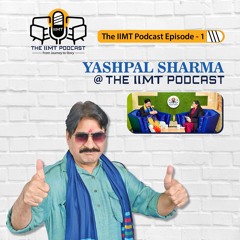 From Journey to Story of Famous Bollywood Actor - Yashpal Sharma | The IIMT Podcast Episode- 1