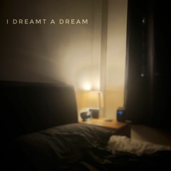 I Dreamt A Dream