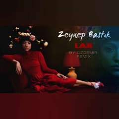 Zeynep Bastık - Lan ( By Özdemir Remix )