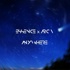 Essence x Arc-V - Anywhere