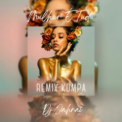 Mulher É Tudo Remix Kompa By Dj Jahnaï