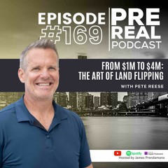From $1M to $4M: The Art of Land Flipping with Pete Reese | Preral Podcast #169