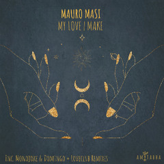 PREMIERE: Mauro Masi ─ My Love (Domingo + Loveclub Remix) [AMITABHA]