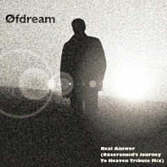 ØFdream - Real Answer (Oxceranoid's Journey To Heaven Tribute Remix)