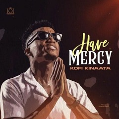 Kofi Kinaata-Have Mercy