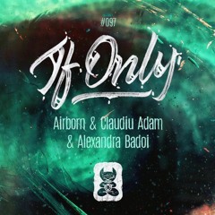 Airborn & Claudiu Adam & Alexandra Badoi - If Only ( Extended Mix )