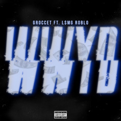 GRoccet - WWYD (Feat. L$MG RobLo)