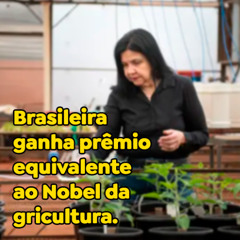 Brasileira ganha prêmio equivalente ao Nobel da Agricultura.