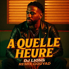 à quelle heure By Dj Lion'S Remix Gouyad
