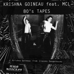 Krishna Goineau (Liaisons Dangereuses) feat. MCL - 80's Tapes (ITALO MODERNI) Snippets