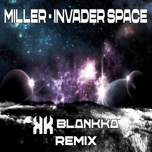 Invader Space - Miller ( BLANKKA Remix ) Free Download