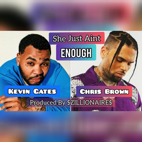 Stream KEVIN GATES x CHRIS BROWN 'SHE JUST AINT ENOUGH' 2021 by