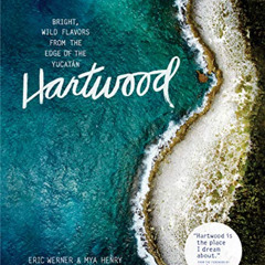 View EPUB 📝 Hartwood: Bright, Wild Flavors from the Edge of the Yucatán by  Eric Wer