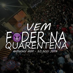 VEM FUDER NA QUARENTENA - MC`S ANTHONY MDP & GW (DJ DOIS JOTA - ANTHONY MDP PROD)