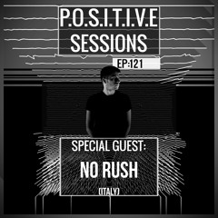 PS121 - AB+ presents P.O.S.I.T.I.V.E SESSIONS - EPISODE.121 - Special Guest : "NO RUSH"