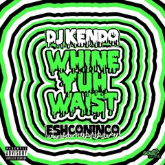 Dj Kendo ft Eshconinco - Whine Yuh Waist (Extended Dj Shatta)