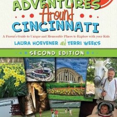 [READ] [PDF EBOOK EPUB KINDLE] Adventures Around Cincinnati: A Parent's Guide to Uniq