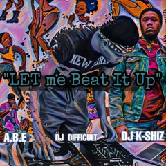Dj Difficult X @ABE201 - Let Me Beat It Up (DJ K-SHIZ REMIX) OUT ON ALL PLATFORMS