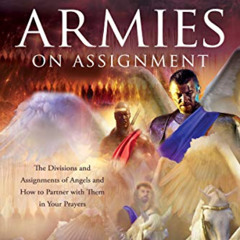 [Access] EBOOK 💙 Angel Armies on Assignment: The Divisions and Assignments of Angels