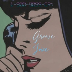 1-900-9099-CRY by Groove Juice 2020 - 01 - 09